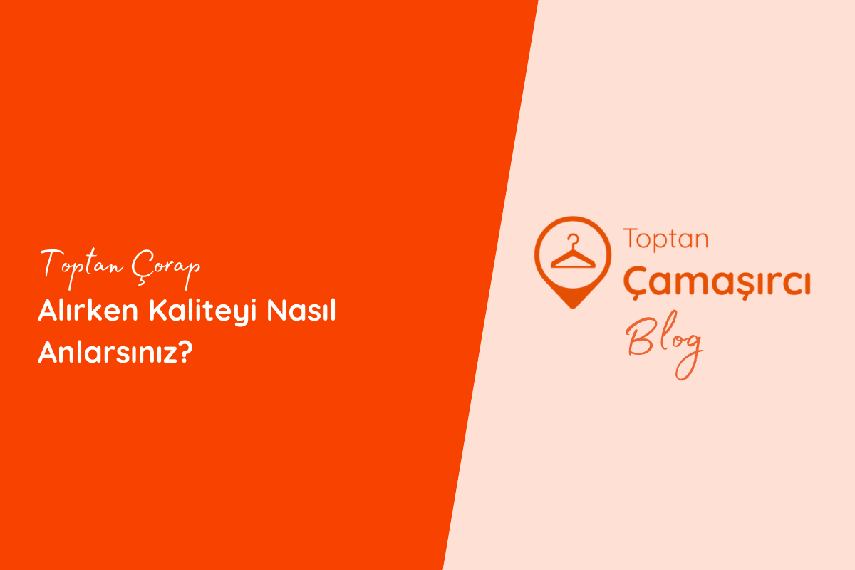 Toptan Çorap Alırken Kaliteyi Nasıl Anlarsınız?