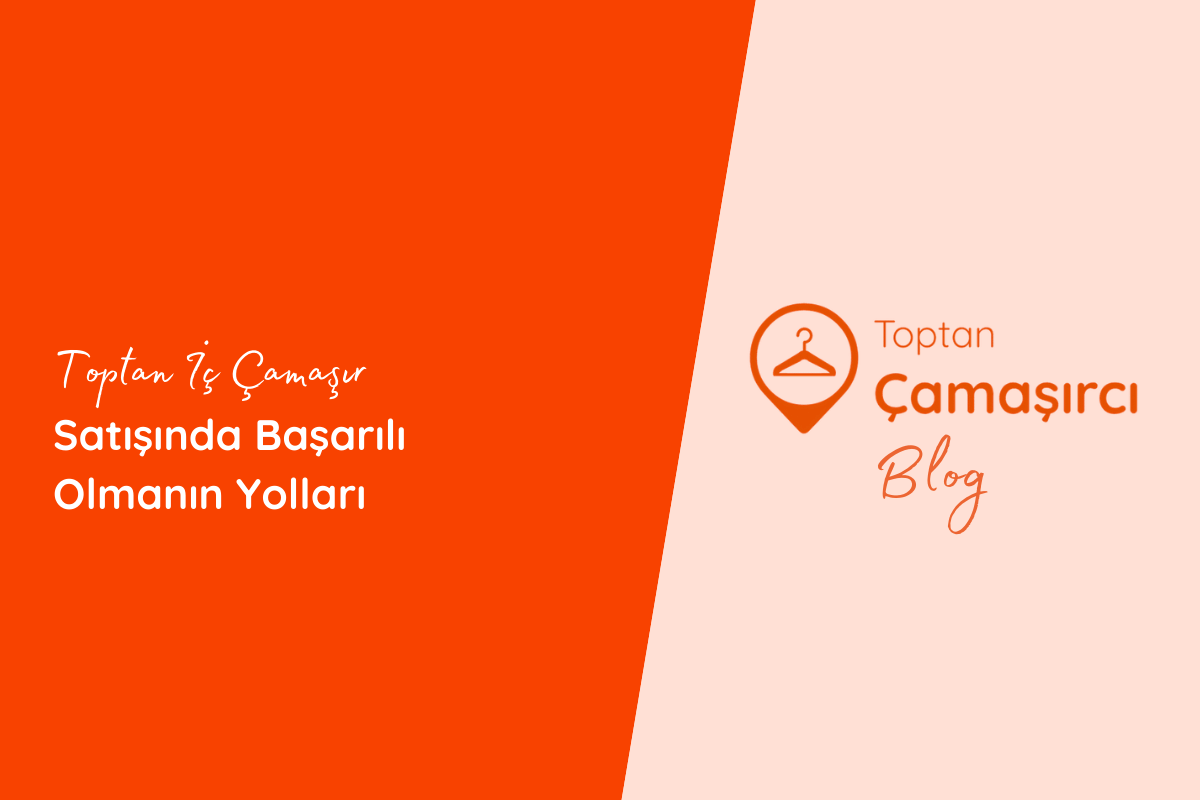 Toptan İç Çamaşır Satışında Başarılı Olmanın Yolları